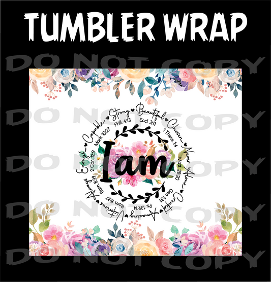 I Am - Tumbler Wraps