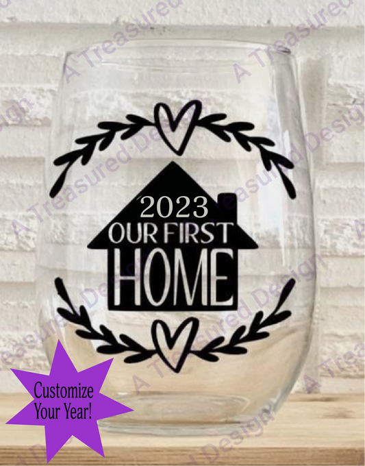 Our First Home Stemless or Stem Wine Glass Housewarming Gift for New Homeowners