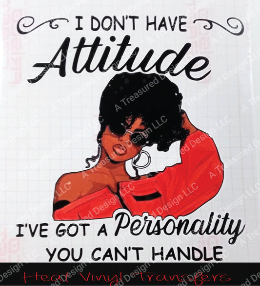 I Dont Have An Attitude- Regular (Sticker) Vinyl &amp; Heat Vinyl Transfers A Treasured Design LLC